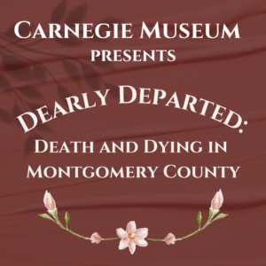 Carnegie Museum presents Dearly Departed: Death and Dying in Montgomery County